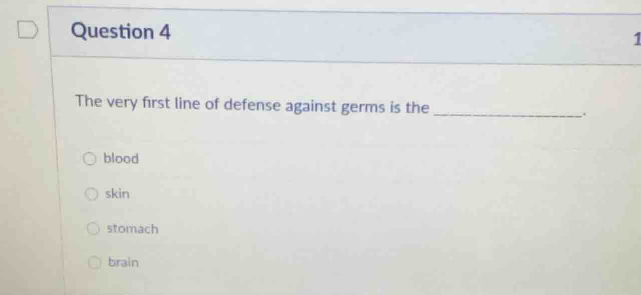question 4 the very first line of defense against germs is the ________…