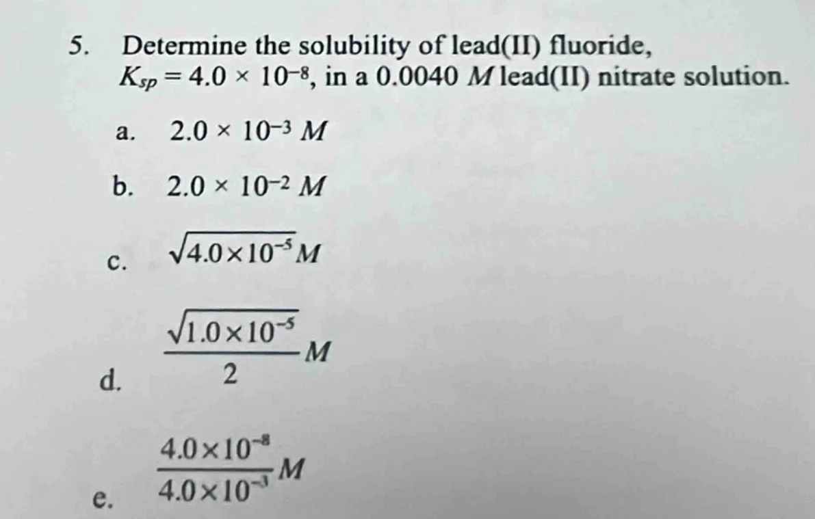 5. determine the solubility of lead(ii) fluoride, ( k_{sp} = 4.0 \times…