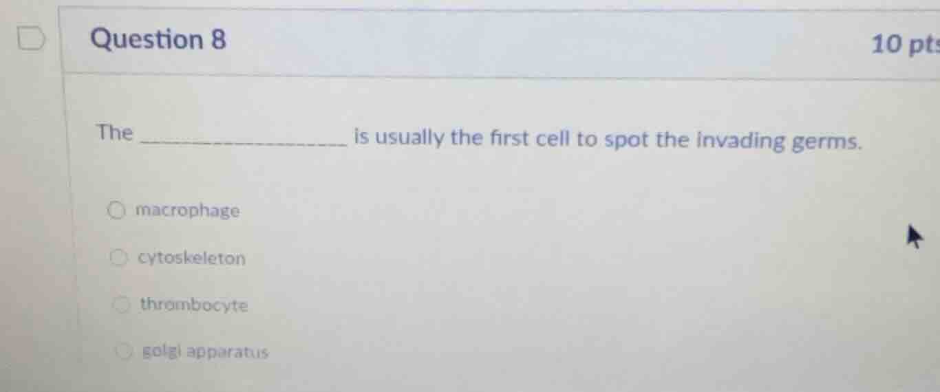 question 8 10 pts the ______________ is usually the first cell to spot …