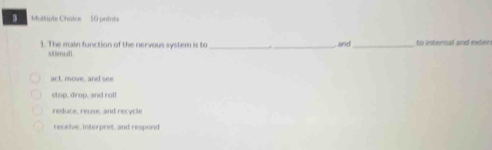 multiple choice 10 points 1. the main function of the nervous system is…