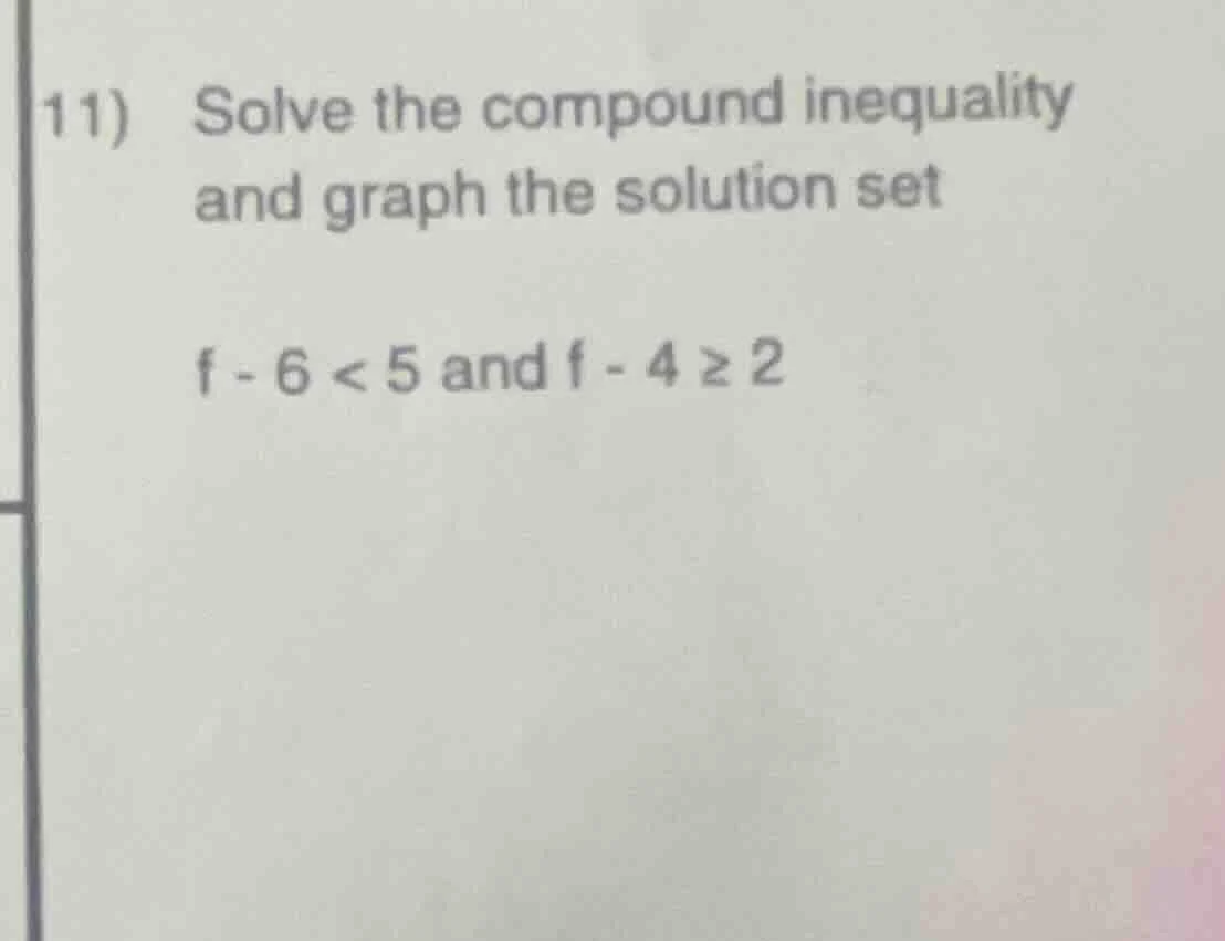 11) solve the compound inequality and graph the solution set f - 6 < 5 …
