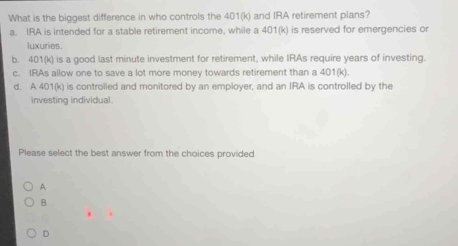 what is the biggest difference in who controls the 401(k) and ira retir…