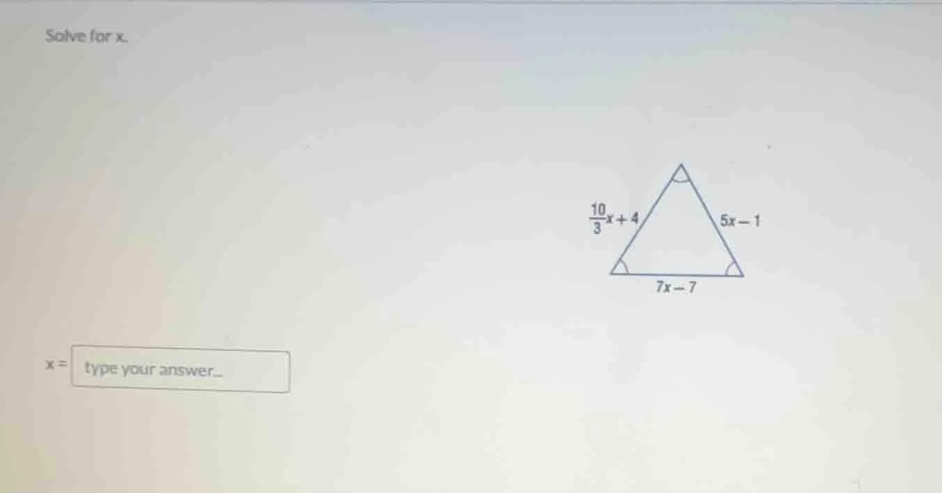 solve for x.\\(\\frac{10}{3}x + 4\\) \\(5x - 1\\) \\(7x - 7\\)\\(x =\\)…