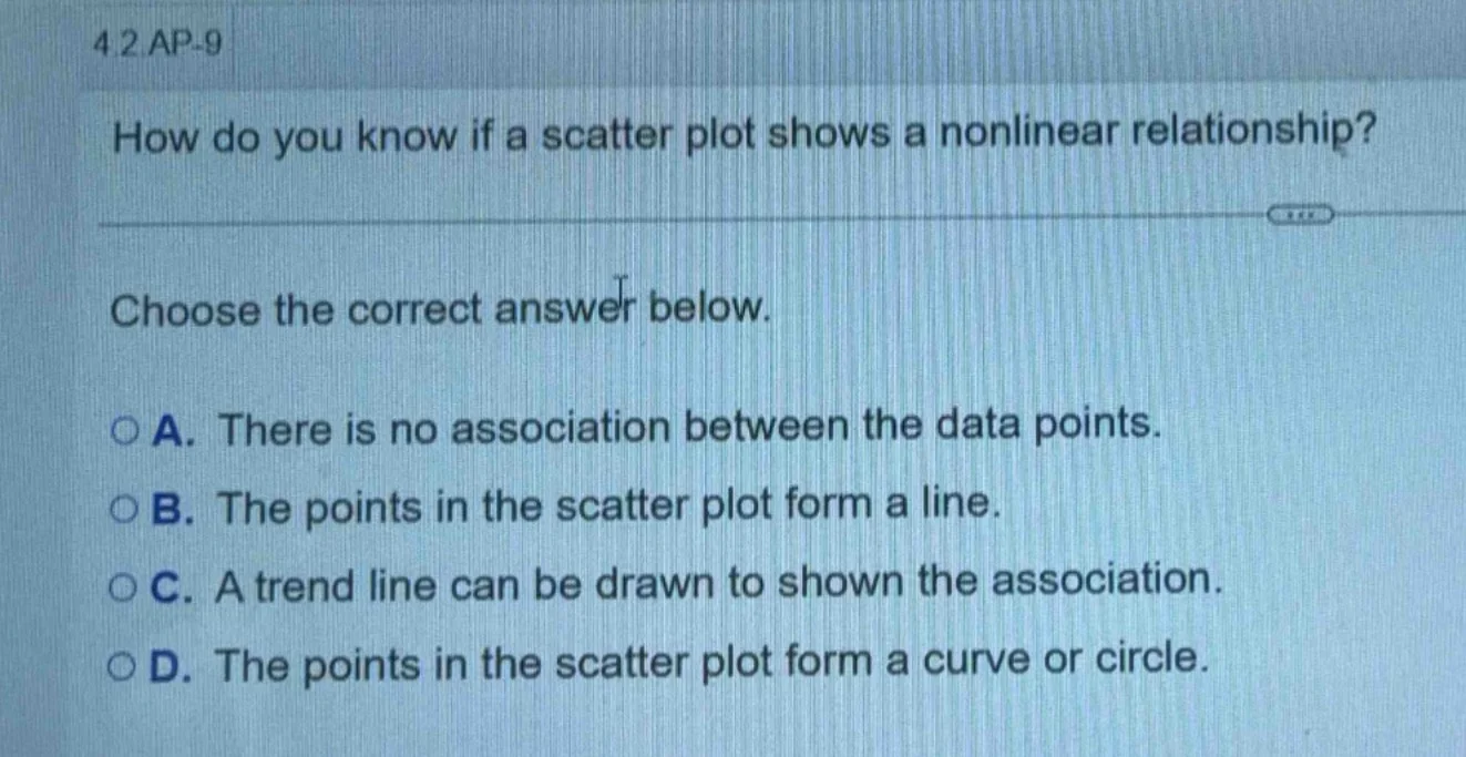 4.2 ap-9 how do you know if a scatter plot shows a nonlinear relationsh…