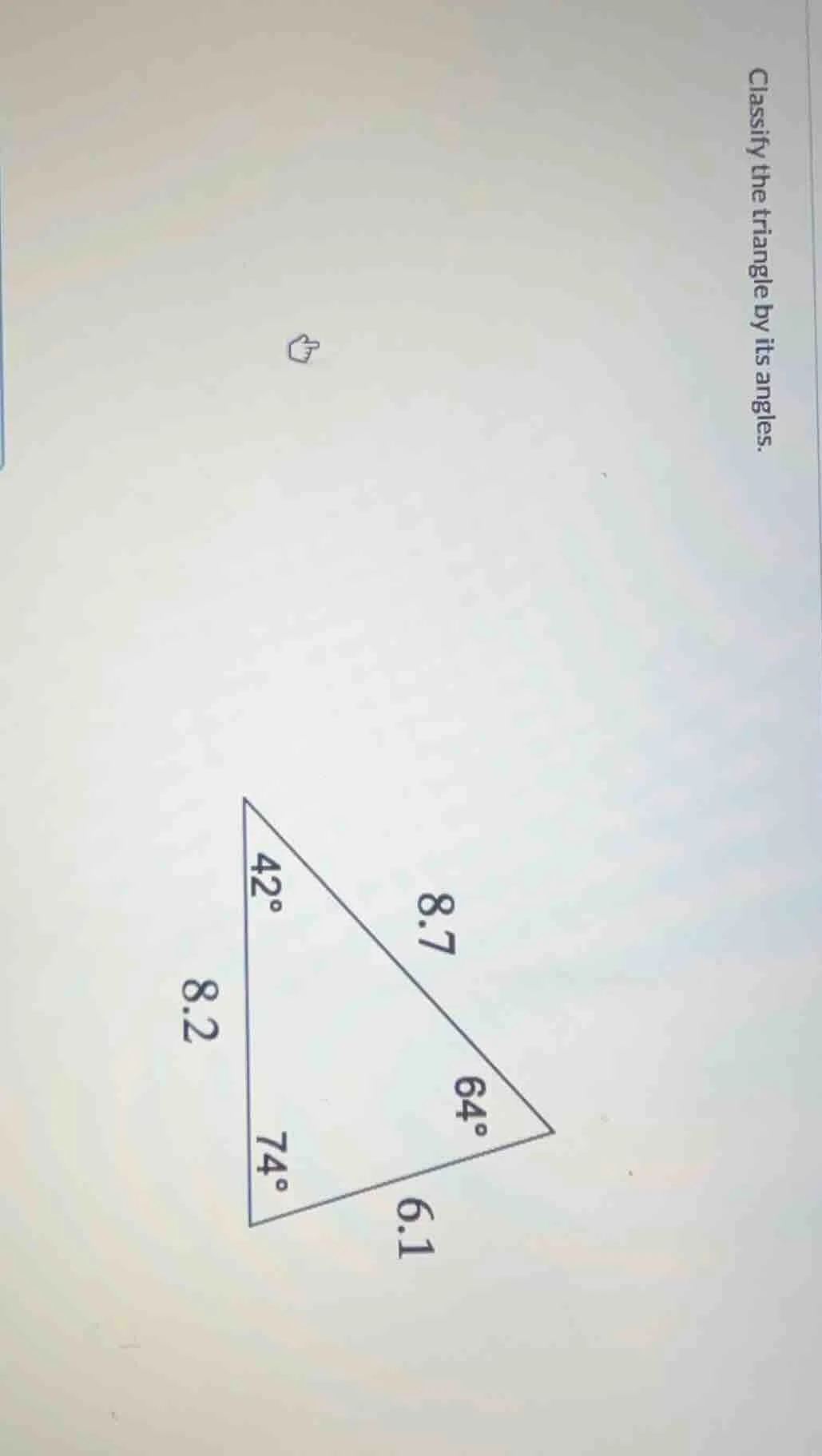 classify the triangle by its angles.