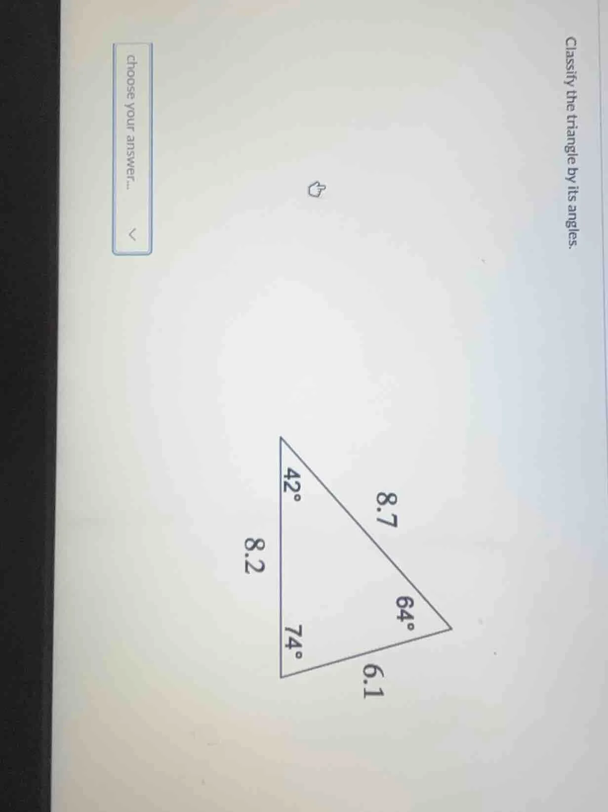 classify the triangle by its angles. choose your answer...