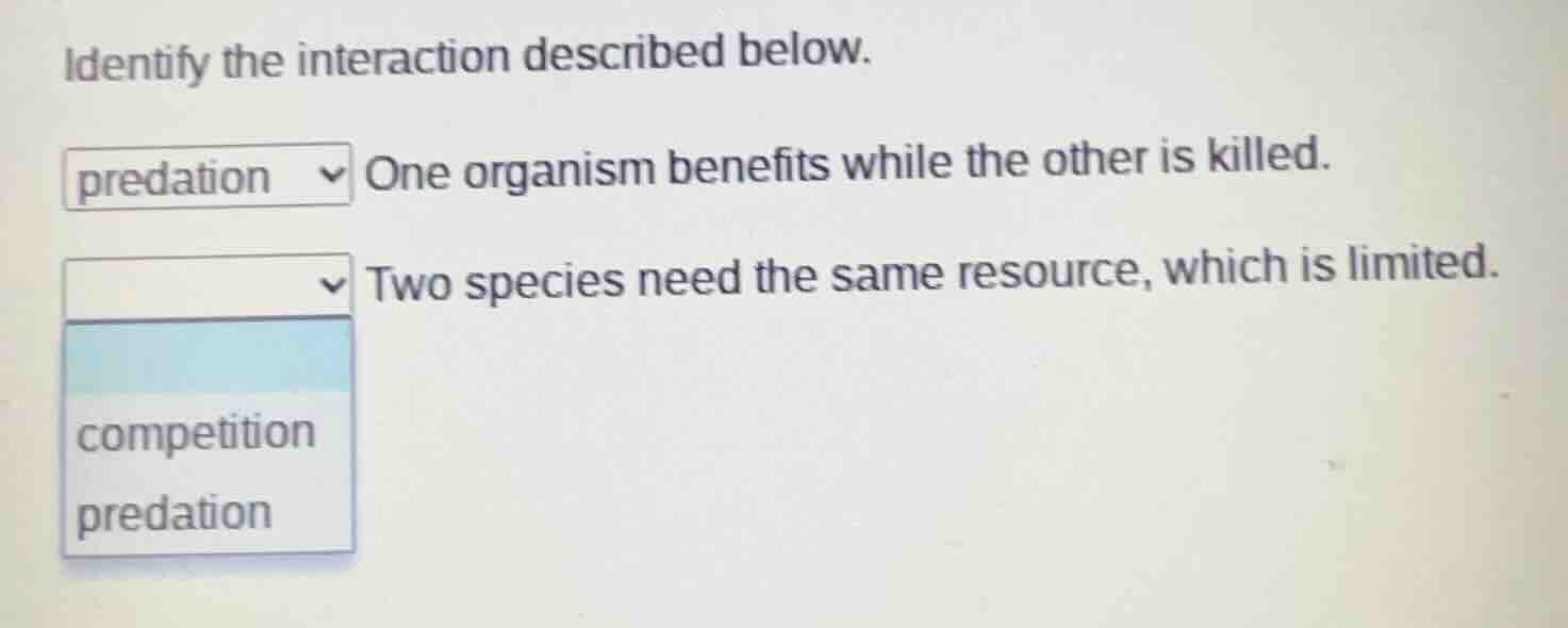 identify the interaction described below. predation one organism benefi…