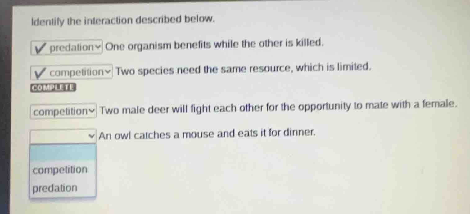 identify the interaction described below. ☑ predation one organism bene…