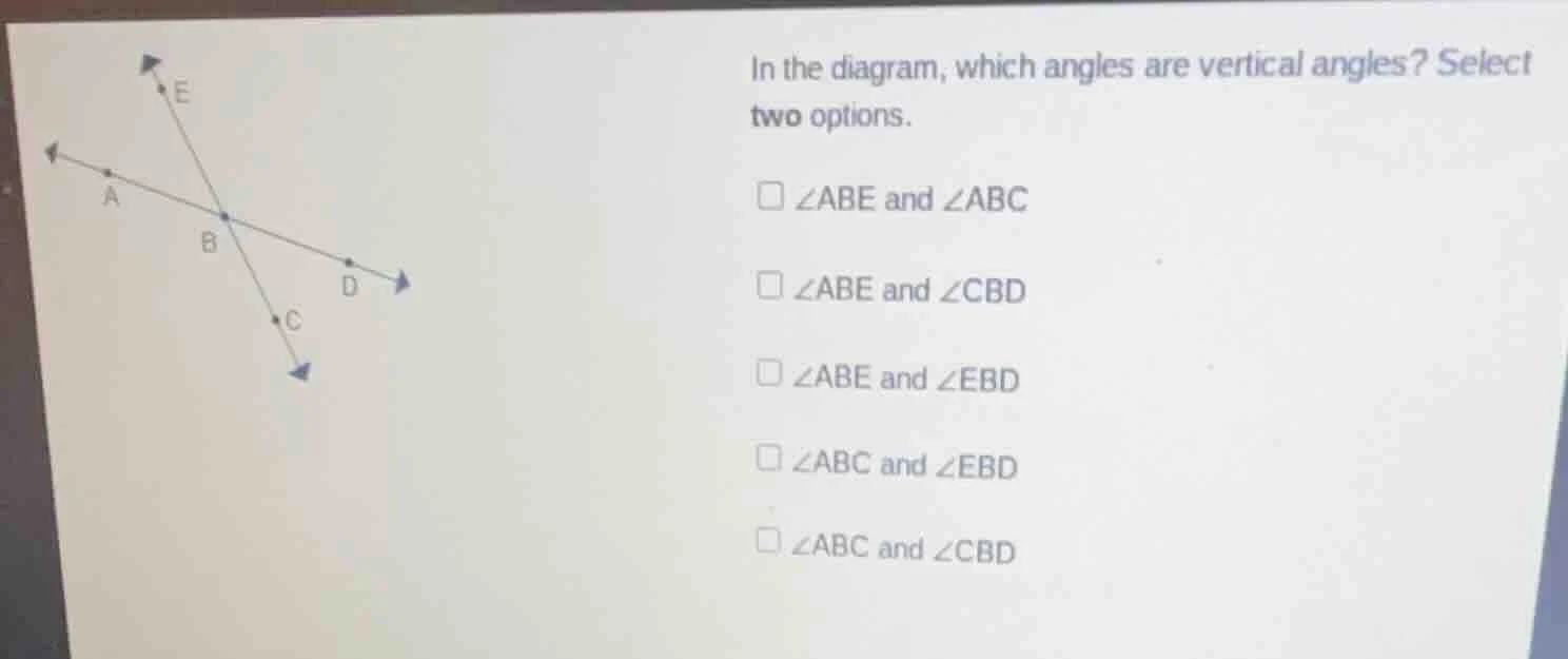 in the diagram, which angles are vertical angles? select two options. $…