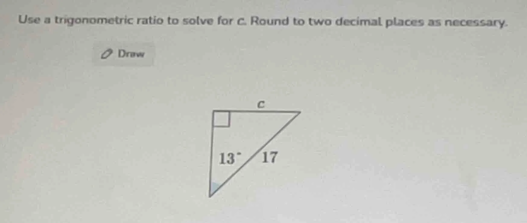 use a trigonometric ratio to solve for c. round to two decimal places a…