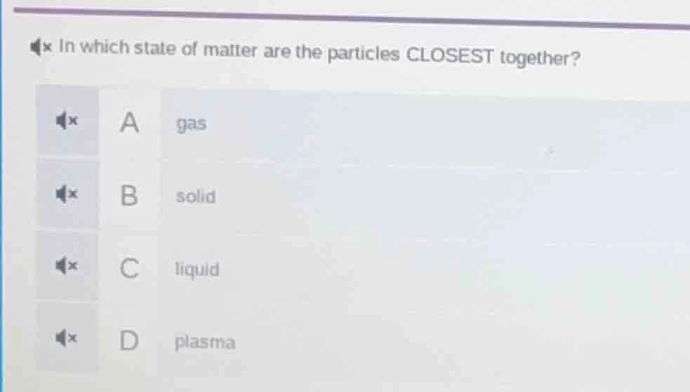 in which state of matter are the particles closest together? a gas b so…