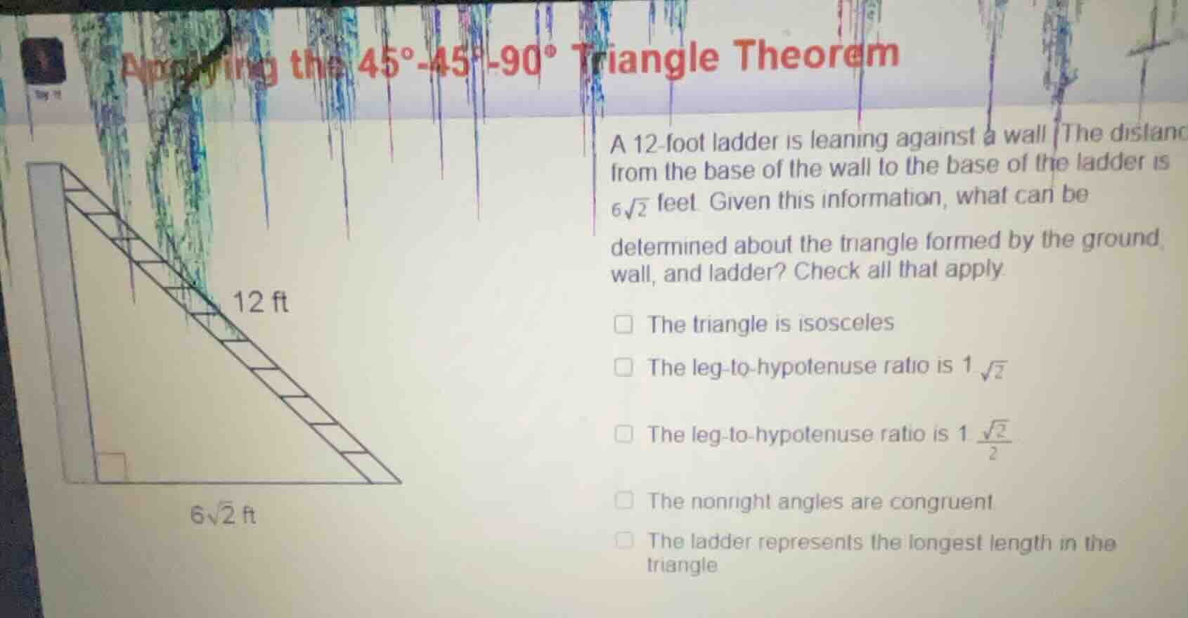 applying the 45°-45°-90° triangle theorem a 12 - foot ladder is leaning…