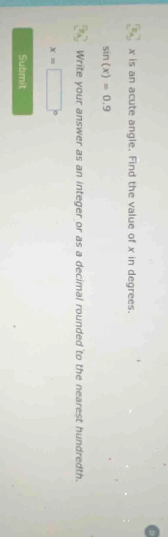 x is an acute angle. find the value of x in degrees. \\(\\sin(x) = 0.9\…