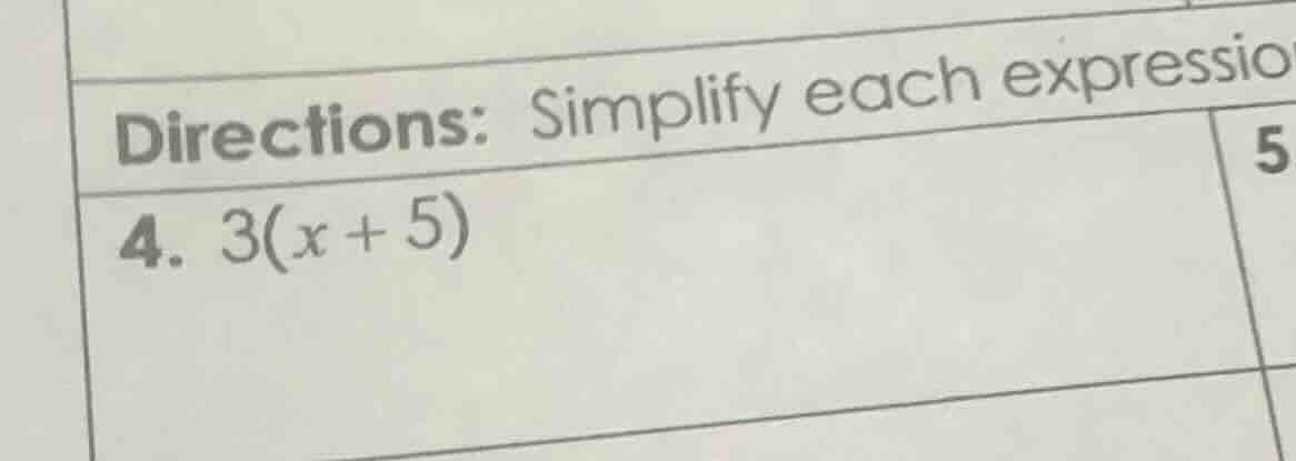 directions: simplify each expressio 4. 3(x + 5)