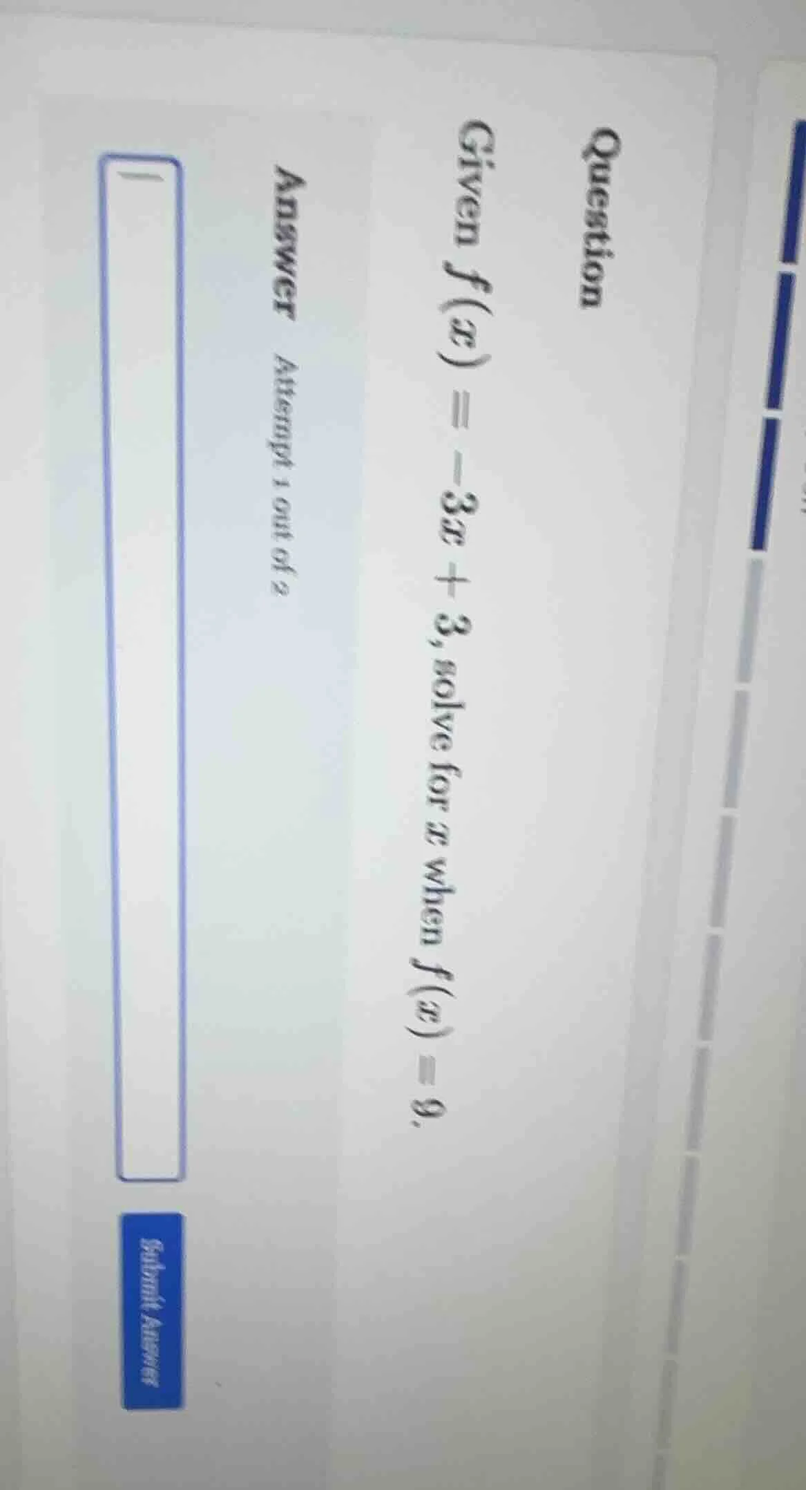 question given f(x) = -3x + 3, solve for x when f(x) = 9. answer attemp…