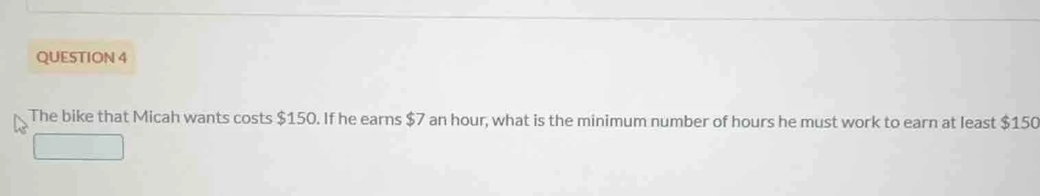 question 4 the bike that micah wants costs $150. if he earns $7 an hour…