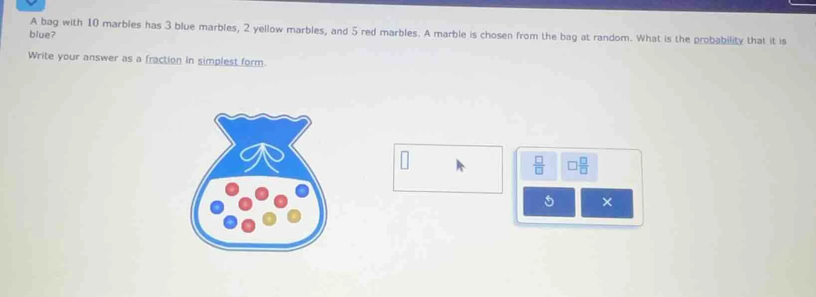 a bag with 10 marbles has 3 blue marbles, 2 yellow marbles, and 5 red m…