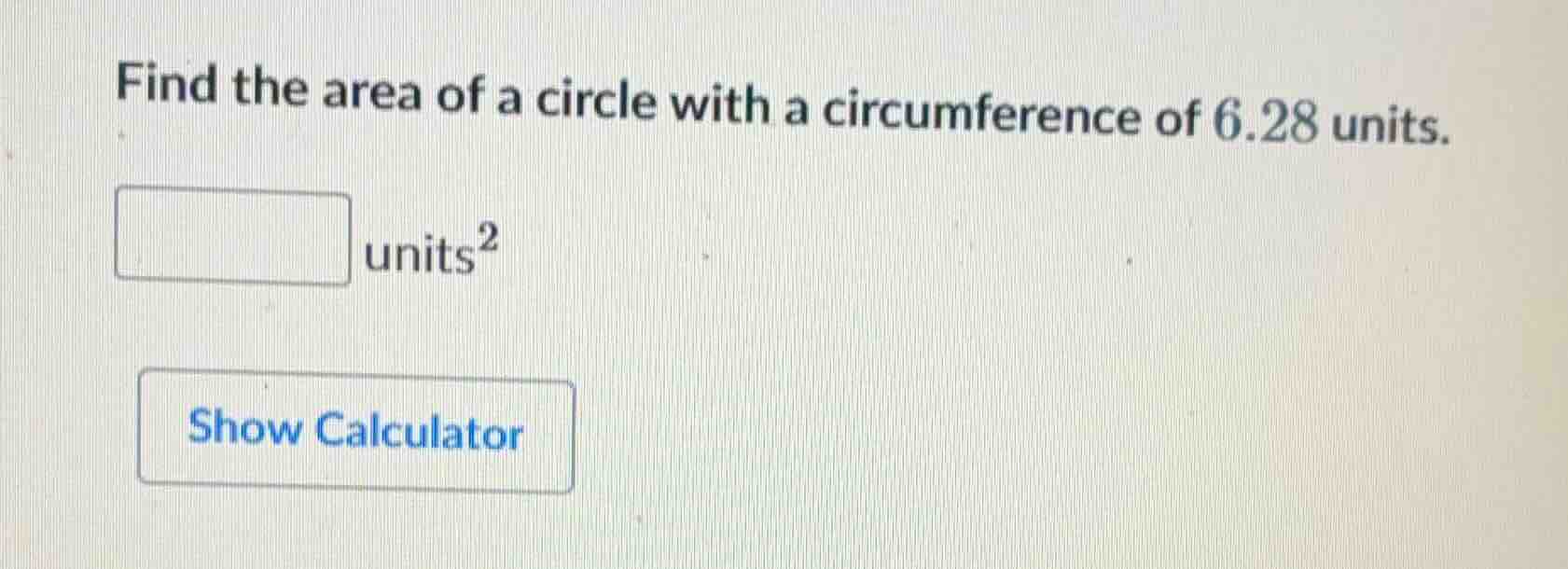 find the area of a circle with a circumference of 6.28 units. □ units² …