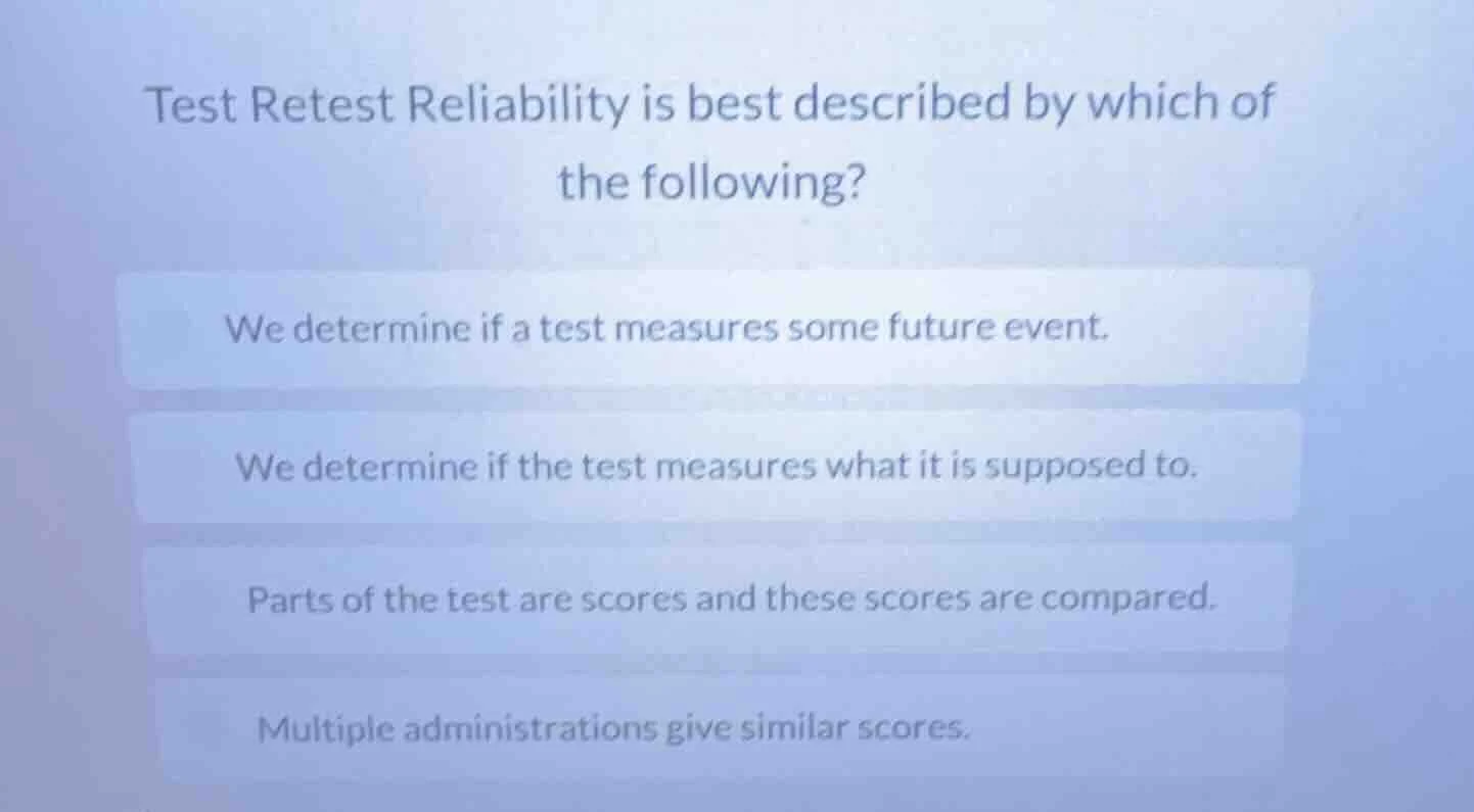 test retest reliability is best described by which of the following? we…