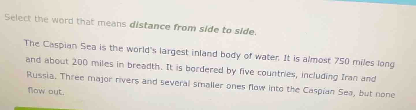 select the word that means distance from side to side. the caspian sea …
