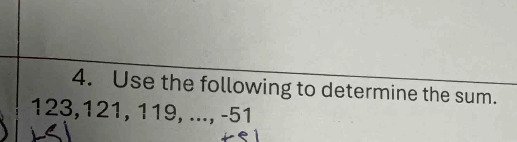4. use the following to determine the sum. 123,121, 119, ..., -51