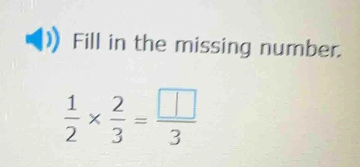 fill in the missing number. \\(\frac{1}{2} \times \frac{2}{3} = \frac{s…