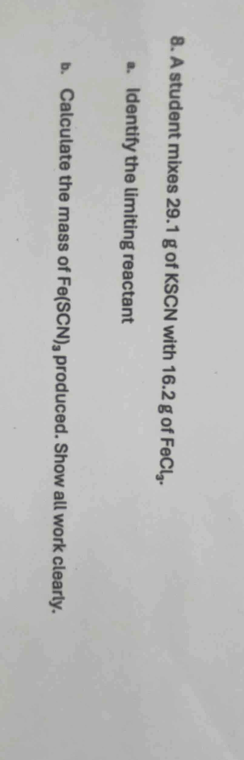 8. a student mixes 29.1 g of kscn with 16.2 g of fecl₃. a. identify the…