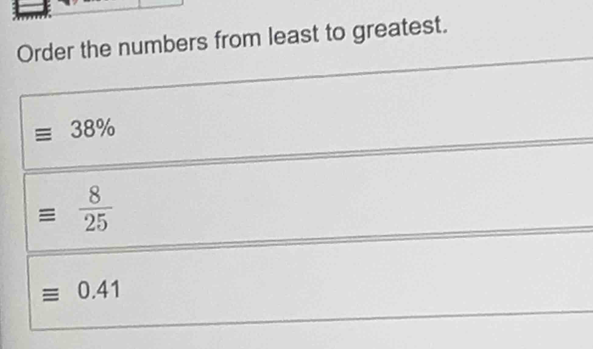 order the numbers from least to greatest. 38% \\(\\frac{8}{25}\\) 0.41
