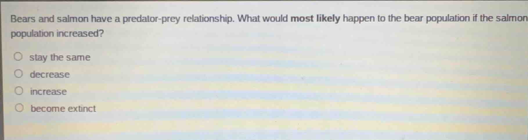 bears and salmon have a predator - prey relationship. what would most l…