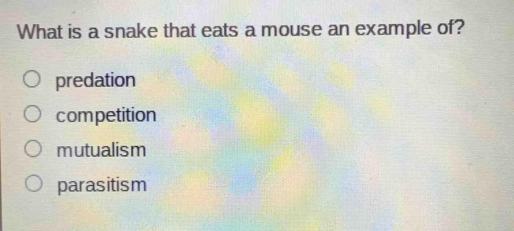 what is a snake that eats a mouse an example of? ○ predation ○ competit…