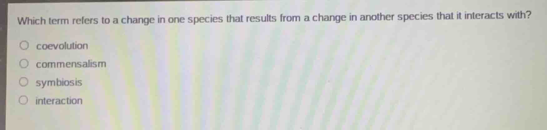 which term refers to a change in one species that results from a change…