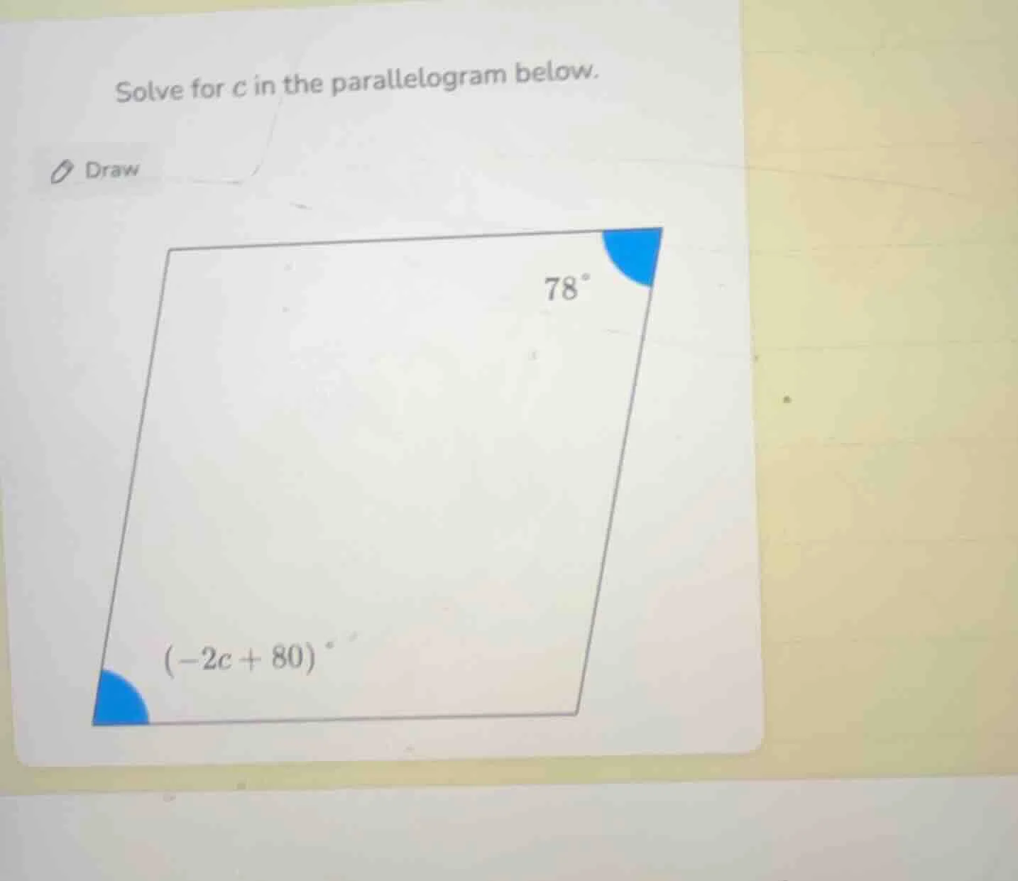 solve for c in the parallelogram below. draw 78° (-2c + 80)°