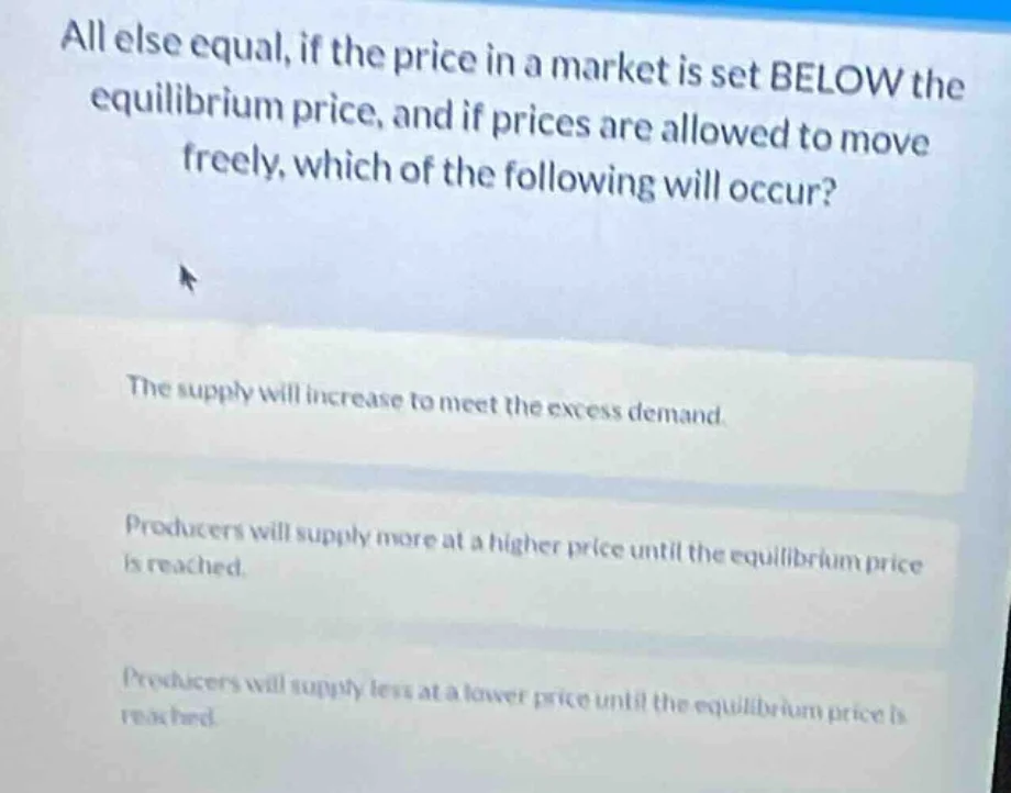 all else equal, if the price in a market is set below the equilibrium p…