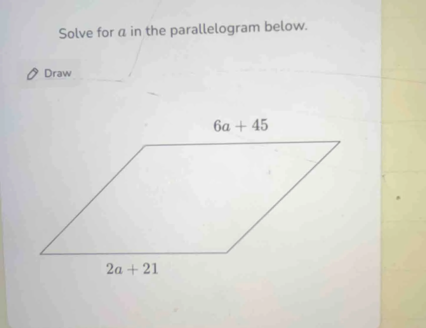 solve for a in the parallelogram below. 6a + 45 2a + 21