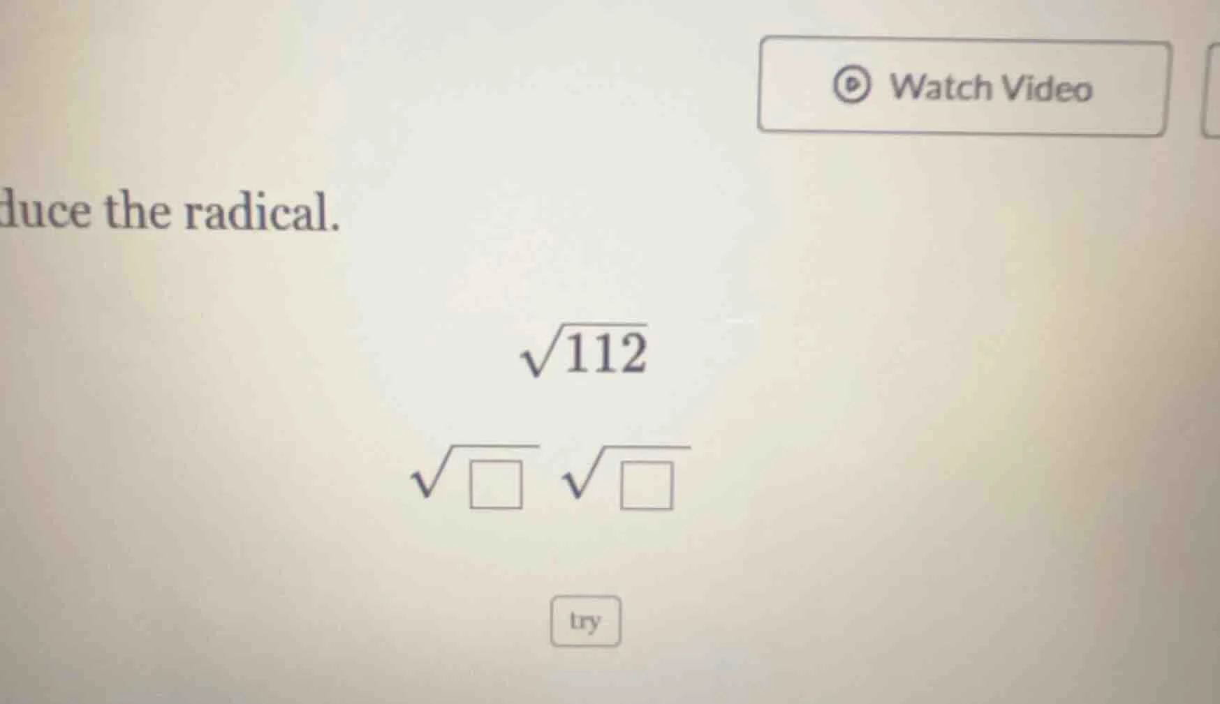 duce the radical. \\sqrt{112} \\sqrt{\\square} \\sqrt{\\square}