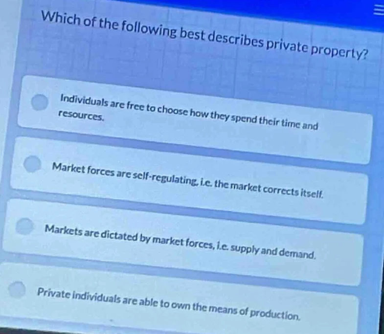 which of the following best describes private property? individuals are…