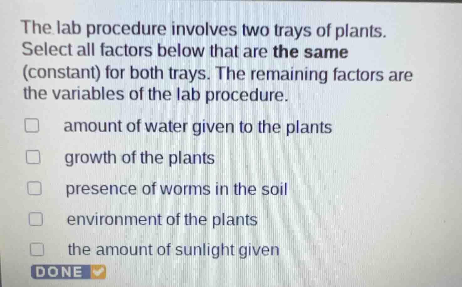 the lab procedure involves two trays of plants. select all factors belo…