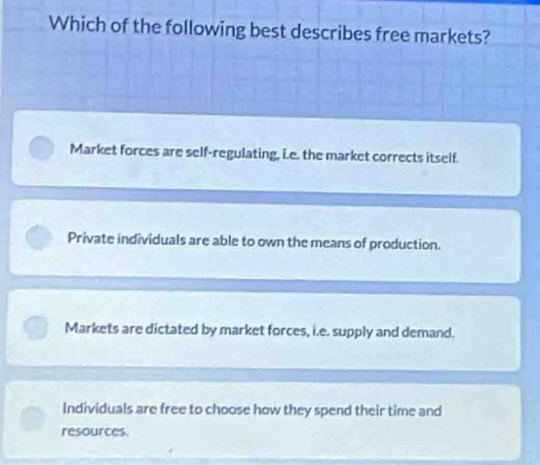 which of the following best describes free markets? market forces are s…
