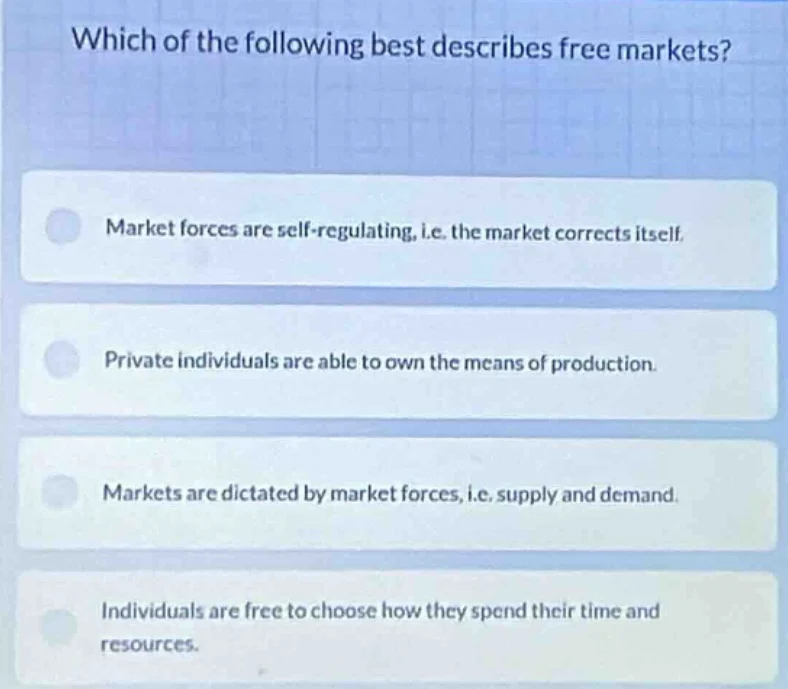 which of the following best describes free markets? market forces are s…