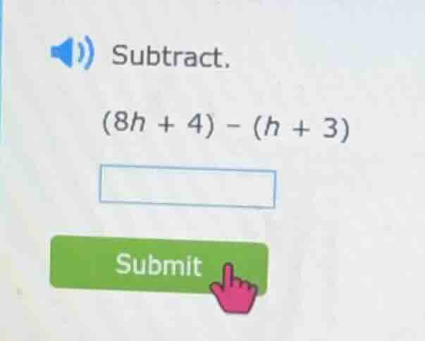 subtract. (8h + 4) - (h + 3)