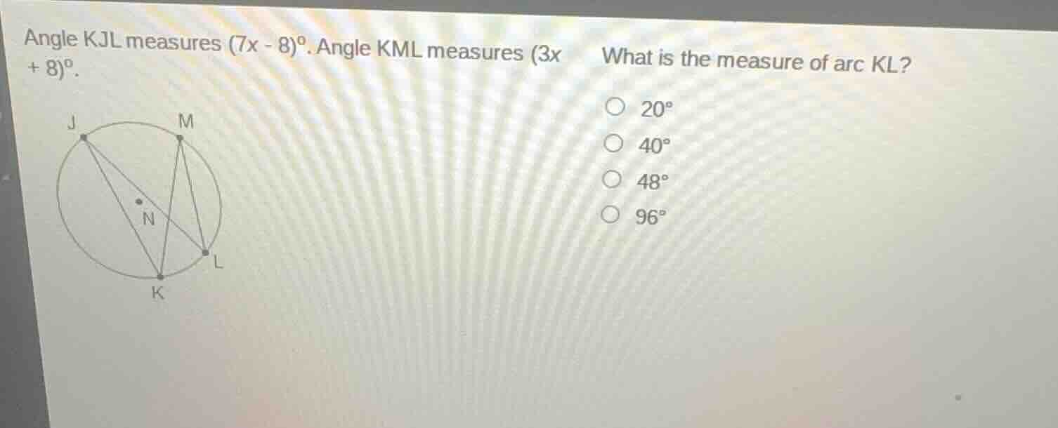 angle kjl measures (7x - 8)°. angle kml measures (3x + 8)°. what is the…