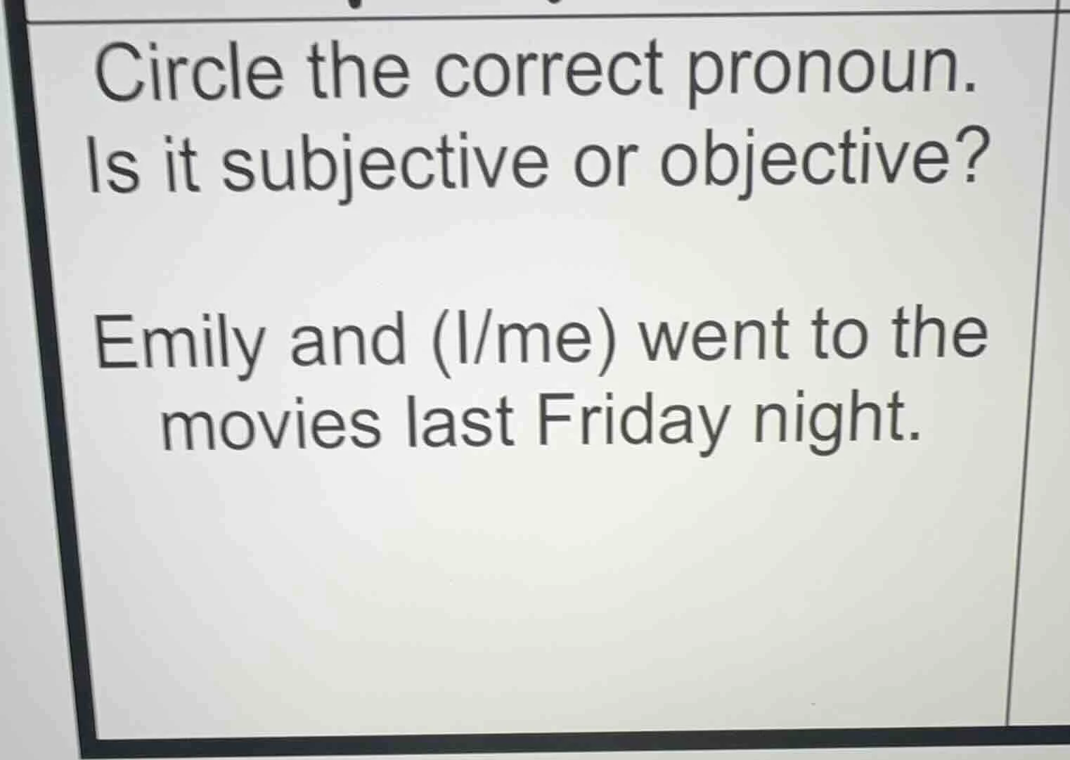 circle the correct pronoun. is it subjective or objective? emily and (i…