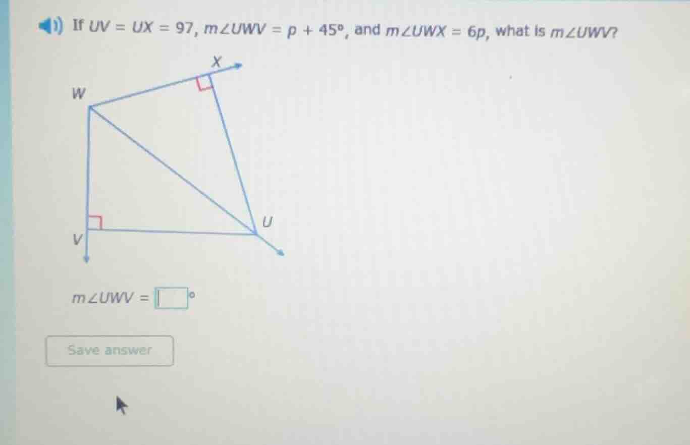if $uv = ux = 97$, $mangle uwv = p + 45^circ$, and $mangle uwx = 6p$, w…