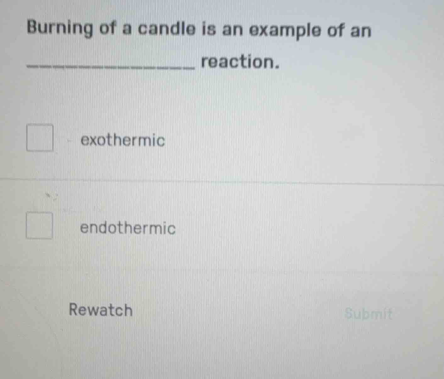 burning of a candle is an example of an ____ reaction. □ exothermic □ e…
