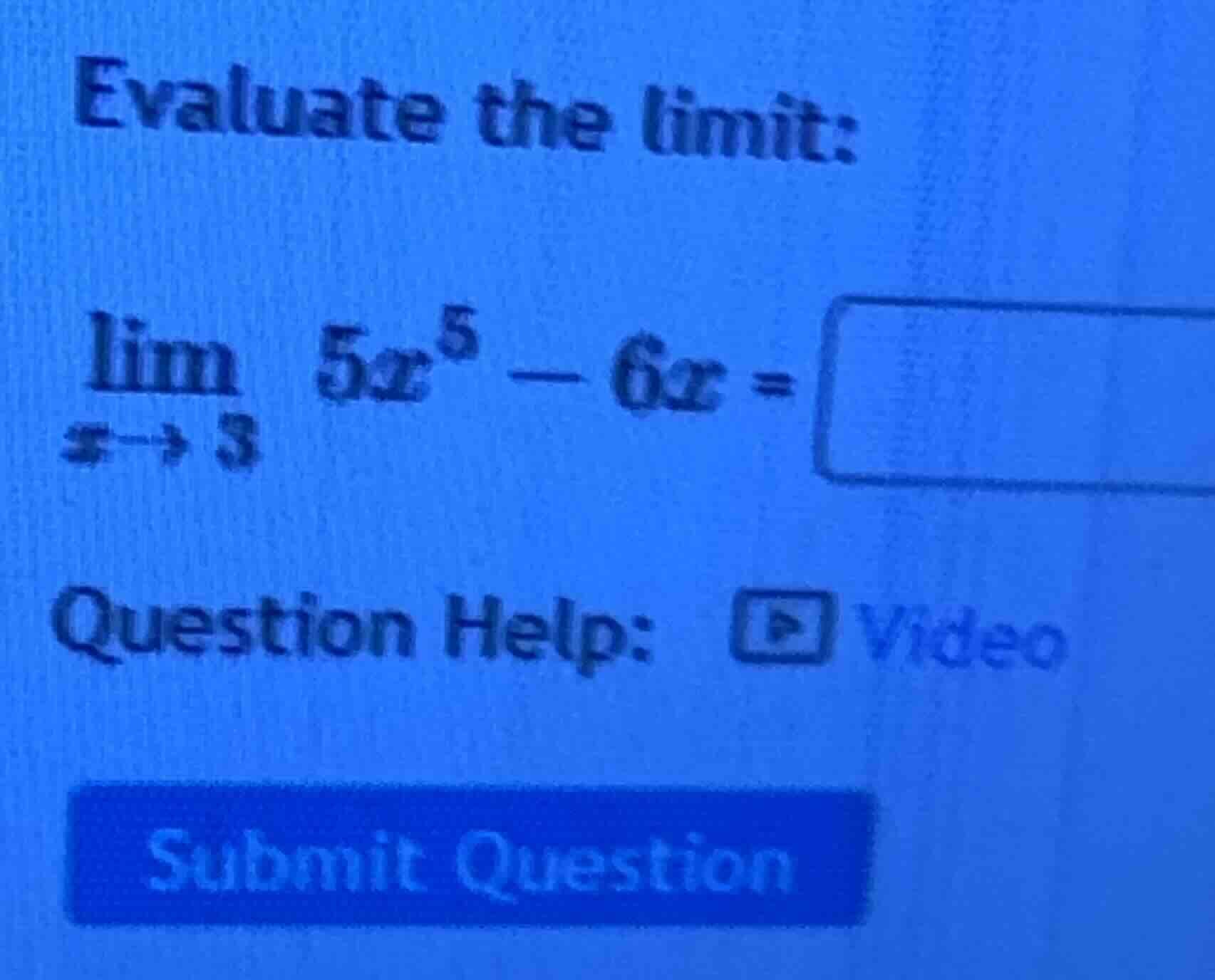 evaluate the limit: \\(\\lim_{x \\to 3} 5x^5 - 6x =\\) question help: v…