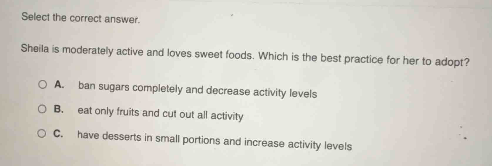select the correct answer. sheila is moderately active and loves sweet …