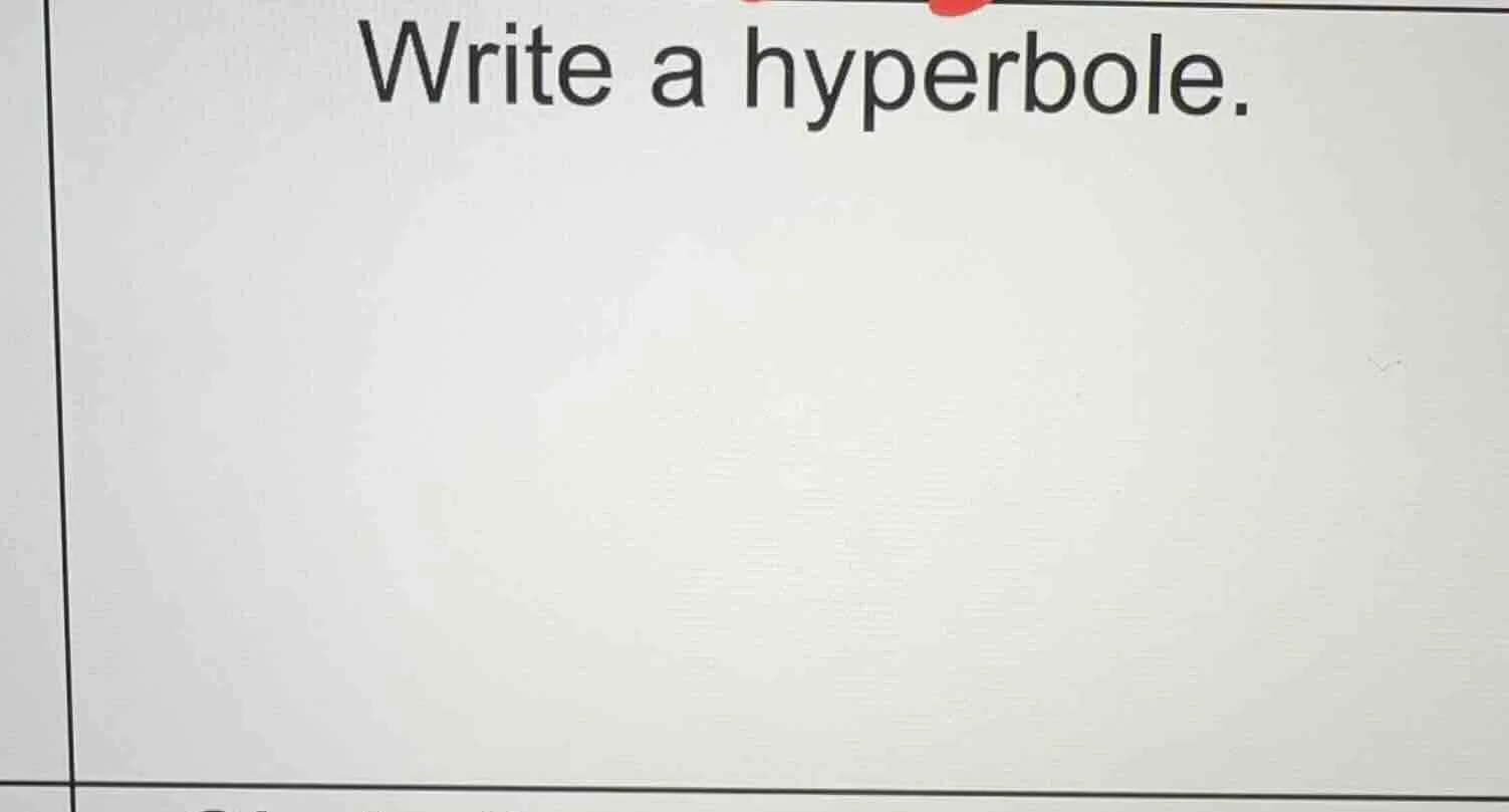 write a hyperbole.