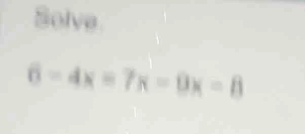solve. $6 - 4x = 7x - 9x - 8$