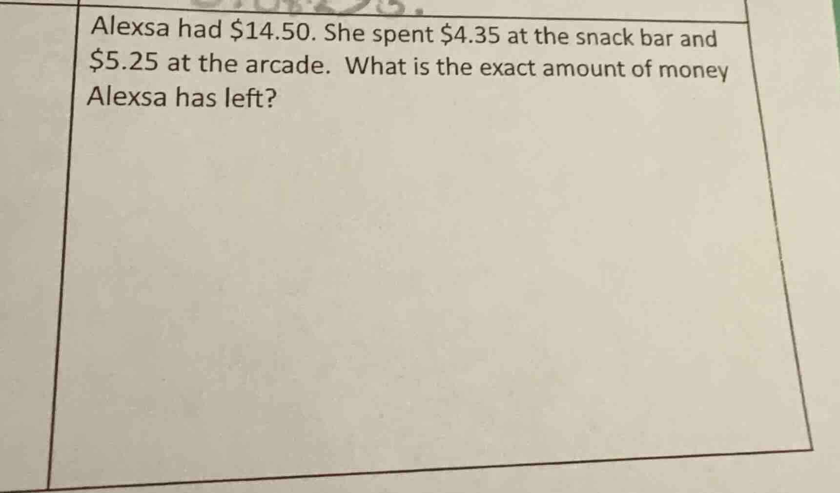 alexsa had $14.50. she spent $4.35 at the snack bar and $5.25 at the ar…