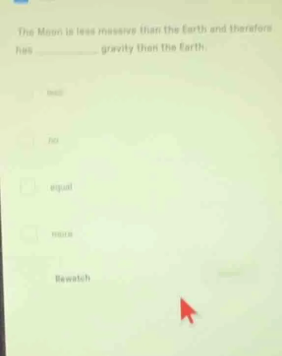 the moon is less massive than the earth and therefore has ________ grav…